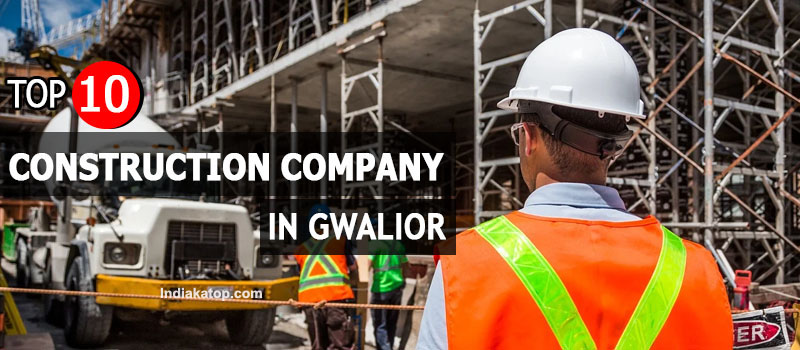 Construiction company in Gwalior